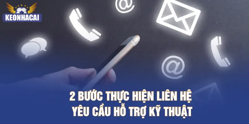 2 bước thực hiện liên hệ yêu cầu hỗ trợ kỹ thuật