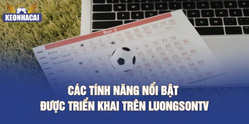Các tính năng nổi bật được triển khai trên LUONGSONTV