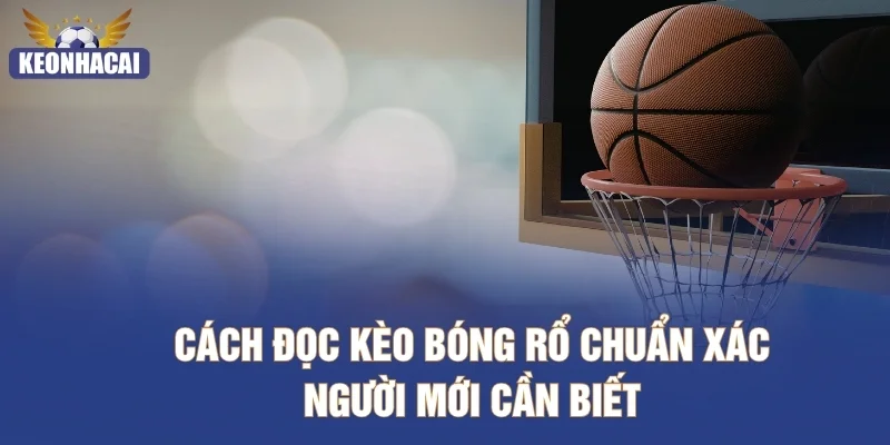 Cách đọc kèo bóng rổ chuẩn xác người mới cần biết