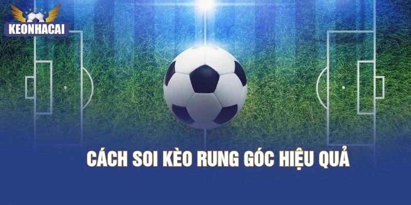Cách soi kèo rung góc hiệu quả