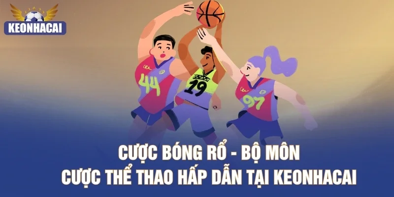 Cược Bóng Rổ - Bộ Môn Cược Thể Thao Hấp Dẫn Tại Keonhacai