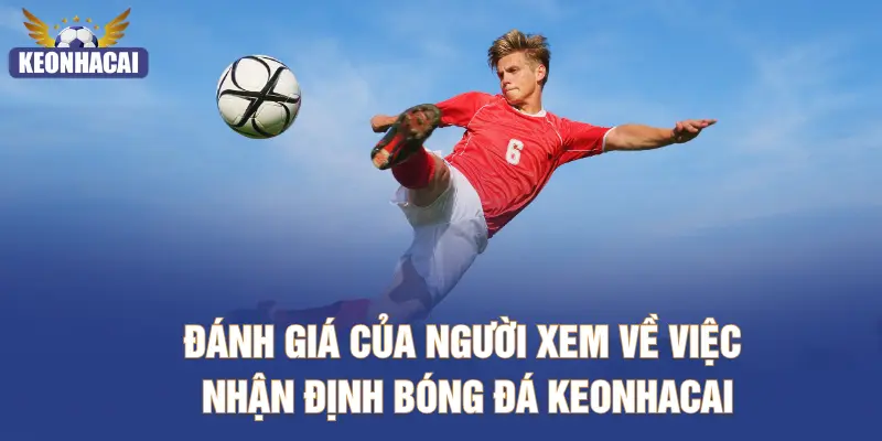 Đánh giá của người xem về việc nhận định bóng đá KEONHACAI