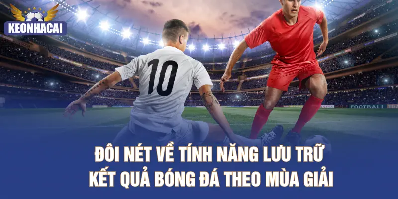 Đôi nét về tính năng lưu trữ kết quả bóng đá theo mùa giải