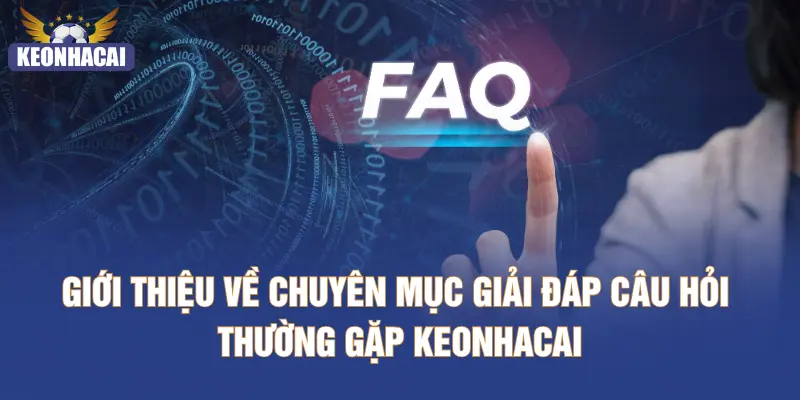 Giới thiệu về chuyên mục giải đáp câu hỏi thường gặp KEONHACAI