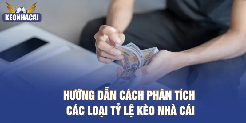 Hướng dẫn cách phân tích các loại tỷ lệ kèo nhà cái