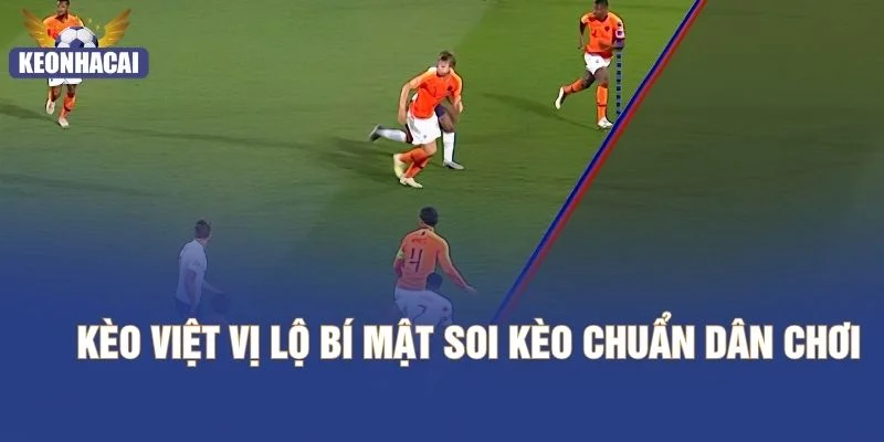 Kèo Việt Vị - Lộ Bí Mật Soi Kèo Chuẩn Dân Chơi