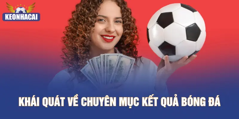 Khái quát về chuyên mục kết quả bóng đá