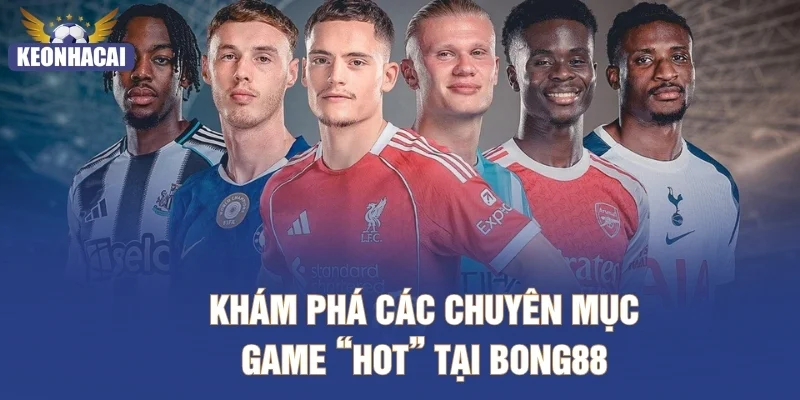Khám phá các chuyên mục game “hot” tại Bong88