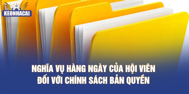 Nghĩa vụ hàng ngày của hội viên đối với chính sách bản quyền