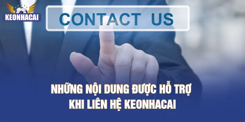 Những nội dung được hỗ trợ khi liên hệ KEONHACAI