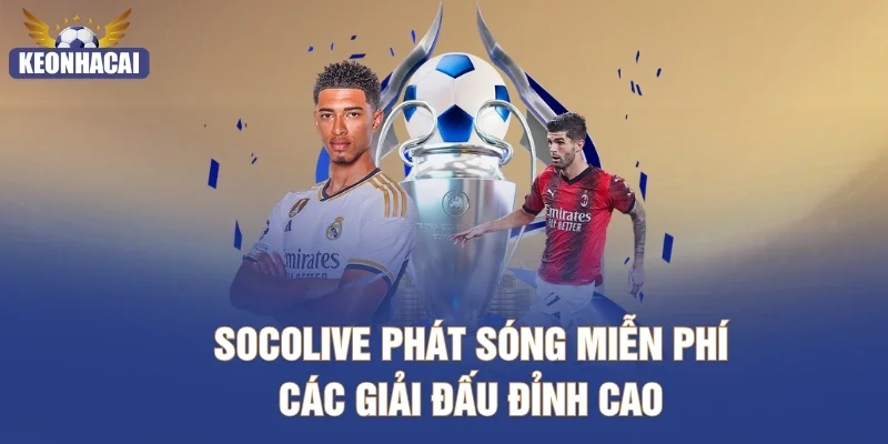 Socolive phát sóng miễn phí các giải đấu đỉnh cao