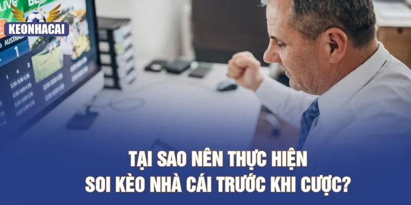 Tại sao nên thực hiện soi kèo nhà cái trước khi cược?