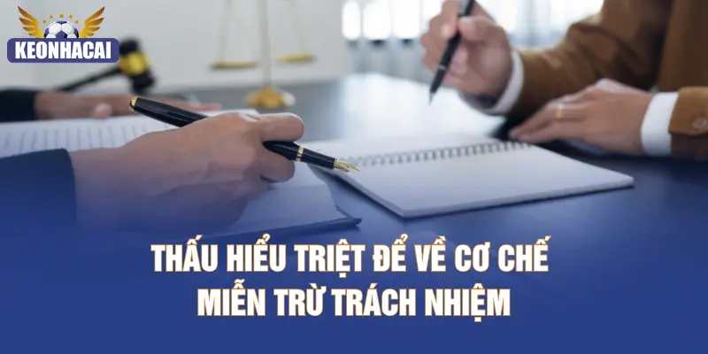 Thấu hiểu triệt để về cơ chế miễn trừ trách nhiệm