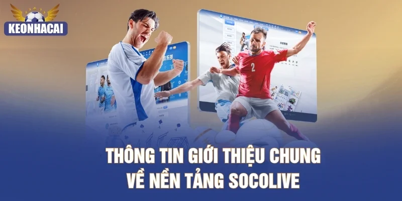 Thông tin giới thiệu chung về nền tảng Socolive