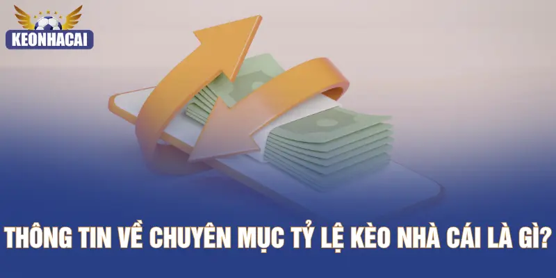 Thông tin về chuyên mục tỷ lệ kèo nhà cái là gì?