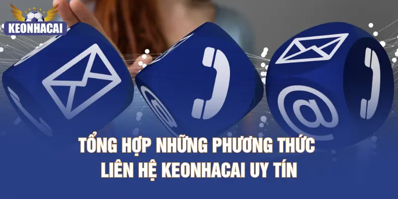 Tổng hợp những phương thức liên hệ KEONHACAI uy tín