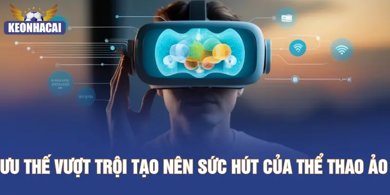 Ưu thế vượt trội tạo nên sức hút của thể thao ảo